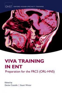 Viva Training in ENT: Preparation for the FRCS (ORL-HNS) (Oxford Higher Specialty Training) - Declan Costello, Stuart Winter