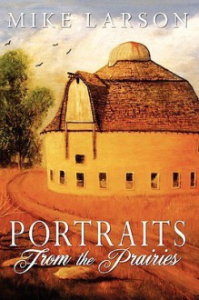 Portraits from the Prairies - Michael Larson