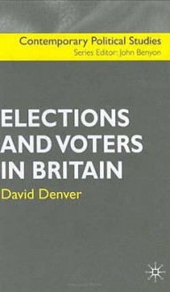 Elections and Voters in Britain - David Denver