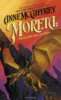 Moreta: Dragonlady of Pern (Pern: Dragonriders of Pern, #4) - Anne McCaffrey