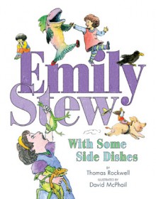 Emily Stew: With Some Side Dishes - Thomas Rockwell, David McPhail