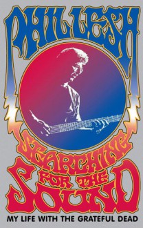 Searching for the Sound: My Life with the Grateful Dead - Phil Lesh