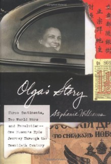 Olga's Story: Three Continents, Two World Wars and Revolution--One Woman's Epic Journey Through the Twentieth Century - Stephanie Williams