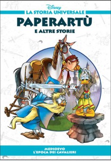 Paperartù e altre storie - Medioevo: L'epoca dei cavalieri - Walt Disney Company, Lidia Cannatella, Massimo Marconi