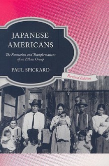 Japanese Americans: The Formation and Transformations of an Ethnic Group - Paul Spickard