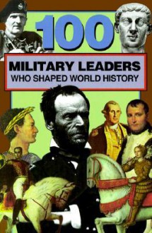 100 Military Leaders Who Shaped World History - Samuel Willard Crompton