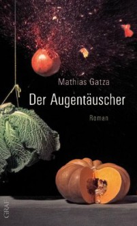 Der Augentäuscher - Mathias Gatza