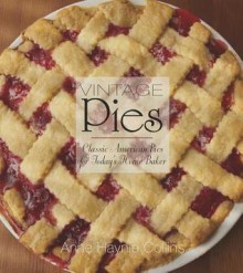 Vintage Pies: Classic American Pies for Today's Home Baker - Anne Collins