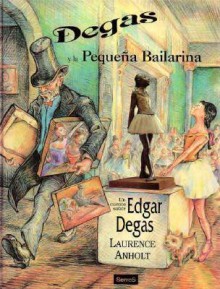 Degas y la Pequena Bailarina - Lectorum Publications, Laurence Anholt