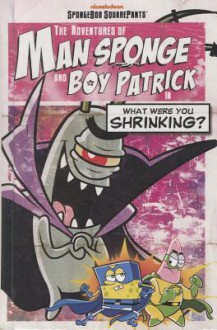 The Adventures of Man Sponge and Boy Patrick in What Were You Shrinking? - David Lewman