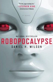 Robopocalypse: A Novel - Daniel H. Wilson