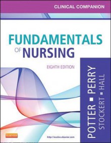 Clinical Companion for Fundamentals of Nursing: Just the Facts - Patricia Ann Potter, Anne Griffin Perry, Patricia Stockert, Amy Hall