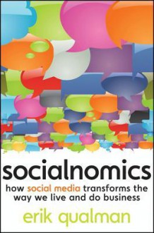 Socialnomics: How Social Media Transforms the Way We Live and Do Business - Erik Qualman