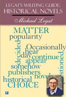 Legat's Writing Guide: How to Write Historical Novels (Legat's Writing Guides) - Michael Legat