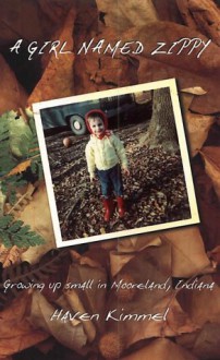 Girl Named Zippy, A: Growing Up Small in Mooreland, Indiana - Haven Kimmel