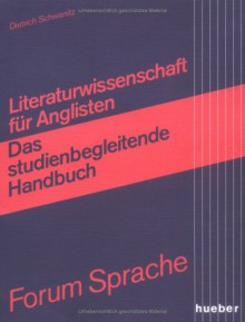 Literaturwissenschaft Für Anglisten: Das Neue Studienbegleitende Handbuch - Dietrich Schwanitz