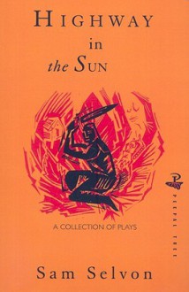 Highway in the Sun: A Collection of Plays - Samuel Selvon