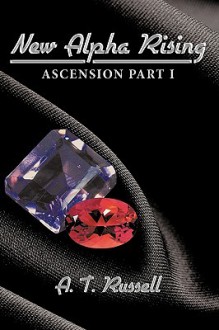 New Alpha Rising: Ascension Part I - A.T. Russell