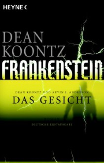 Frankenstein - Das Gesicht - Kevin J. Anderson, Uschi Gnade, Dean Koontz