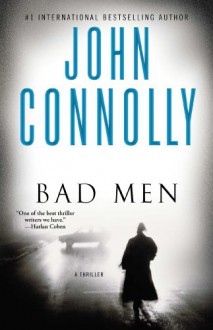 Bad Men: A Thriller - John Connolly