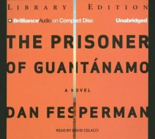 The Prisoner of Guantanamo - Dan Fesperman, David Colacci