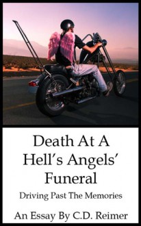 Death At A Hell's Angels' Funeral: Driving Past The Memories - C.D. Reimer