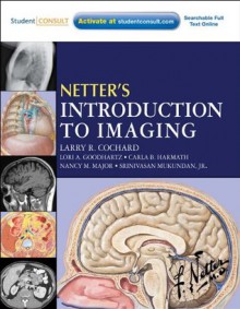 Netter's Introduction to Imaging (Netter Basic Science) - Larry R. Cochard, Lori A. Goodhartz, Carla Harmath, Nancy M. Major