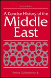 A Concise History of the Middle East - Arthur Goldschmidt Jr.