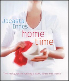 Home Time: The Ultimate Manual for Dust-and-Stess-Free Living - Jocasta Innes