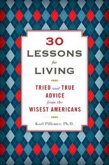 30 Lessons for Living: Tried and True Advice from the Wisest Americans (Audio) - Karl Pillemer, Sean Pratt