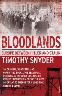 Bloodlands: Europe Between Hitler and Stalin - Timothy Snyder