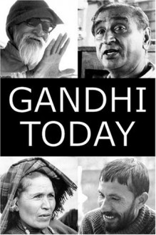 Gandhi Today: The Story of Mahatma Gandhi's Successors - Mark Shepard