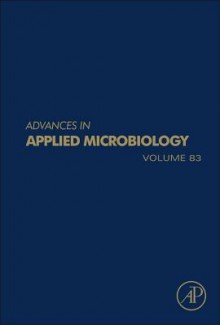 Advances in Applied Microbiology, Volume 83 - Geoffrey M. Gadd, Sima Sariaslani