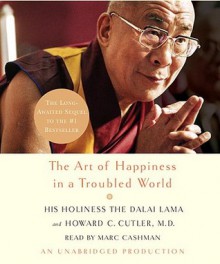 The Art of Happiness in a Troubled World (Audio) - Dalai Lama XIV, Howard C. Cutler, Marc Cashman