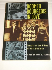 Doomed Bourgeois in Love : Essays on the Films of Whit Stillman - Mark C. Henrie