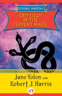 Odysseus in the Serpent Maze (Young Heroes) - Jane Yolen, Robert J. Harris