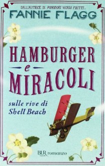 Hamburger e miracoli sulle rive di Shell Beach - Fannie Flagg