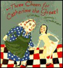 Three Cheers for Catherine the Great! - Cari Best, Giselle Potter