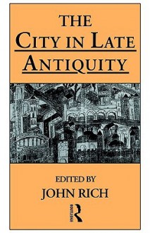 The City in Late Antiquity - John Rich