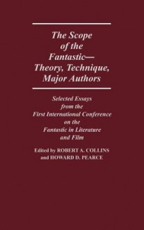 The Scope of the Fantastic--Theory, Technique, Major Authors: Selected Essays from the First International Conference on the Fantastic in Literature - Oriental Institute