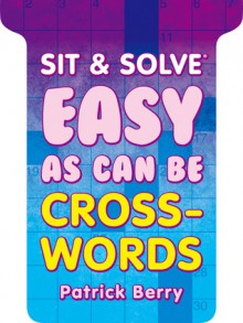 Sit & Solve&reg; Easy as Can Be Crosswords - Patrick Berry