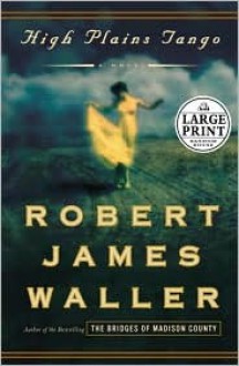 High Plains Tango: A Novel - Robert James Waller