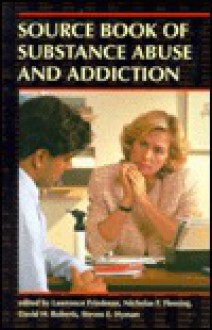 Source Book of Substance Abuse and Addiction - Lawrence Friedman, David H. Roberts, Nicholas F. Fleming