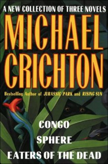 Congo / Sphere / Eaters of the Dead - Michael Crichton