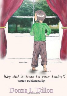 Why Did It Have To Rain Today? - Donna L. Dillon