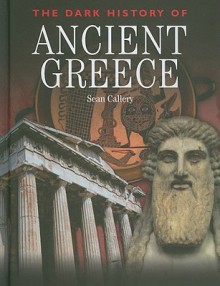 The Dark History of Ancient Greece - Sean Callery