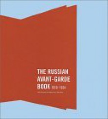 The Russian Avant-Garde Book 1910-1934 - Deborah Wye, Margit Rowell, Jared Ash