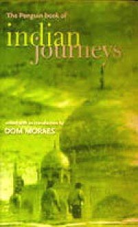 The Penguin Book Of Indian Journeys - Dom Moraes