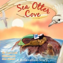 Sea Otter Cove: A Relaxation Story, Introducing Deep Breathing to Decrease Anxiety, Stress and Anger While Promoting Peaceful Sleep - Lori Lite