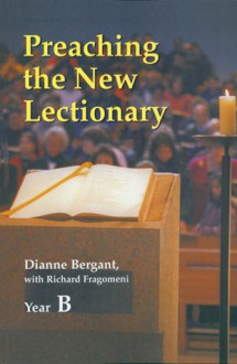 Preaching The New Lectionary: Year B - Dianne Bergant, Richard N. Fragomeni